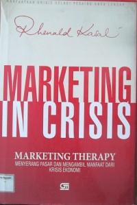 Marketing In Crisis ; Marketing Therapy ( Menyerang Pasar dan Mengambil Manfaat Dari Krisis Ekonomi )